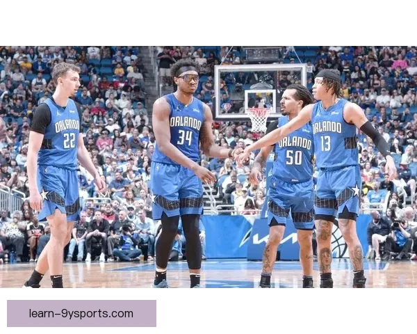 魔术队新赛季展望 球员阵容调整与未来发展方向解析